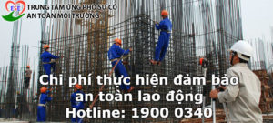 Chi phí thực hiện đảm bảo an toàn lao động trong xây dựng công trình là những chi phí liên quan đến việc nâng cao nhận thức về an toàn xây dựng cũng như